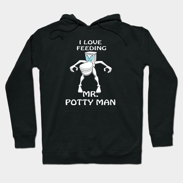 I Love Feeding Mr. Potty Man Hoodie by Wickedcartoons